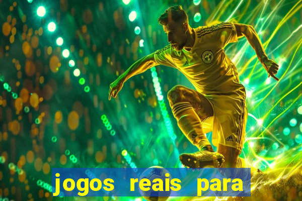 jogos reais para ganhar dinheiro